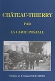 Denise Delcroix et Fernand Delcroix - Château-Thierry par la carte postale.