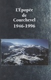 Gildas Leprêtre et Michel Barnier - L'épopée de Courchevel, 1946-1996 - 50 ans d'histoire de Courchevel, racontés par ceux qui l'ont vécue.