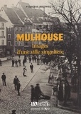 Eugène Riedweg et  Collectif - Mulhouse - Images d'une ville singulière.