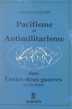 Nicolas Faucier et René Lefeuvre - Pacifisme et anti-militarisme dans l'entre-deux-guerres, 1919-1939.
