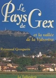 Raymond Grosgurin et  Collectif - Le Pays de Gex et la vallée de la Valsérine.