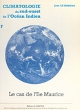 Jean Le Borgne et  Institut français de recherche - Climatologie du Sud-Ouest de l'océan Indien : le cas de l'île Maurice (1).