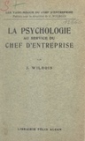 Joseph Wilbois - La psychologie au service du chef d'entreprise.