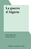 Pierre Beyssade et Hubert Decaux - La guerre d'Algérie.
