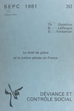 Thierry Godefroy et Bernard Laffargue - Le droit de grâce et la justice pénale en France.