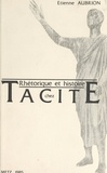 Etienne Aubrion - Rhétorique et histoire chez Tacite.