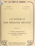 André Cailleux et Jean Tricart - Le modelé des régions sèches (1). Le milieu morphoclimatique, les mécanismes morphogénétiques des régions sèches.
