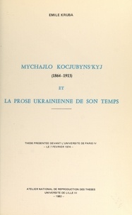 Emile Kruba - Mychajlo Kocjubyn'kyj, 1864-1913, et la prose ukrainienne de son temps - Thèse présentée devant l'Université de Paris IV, le 7 février 1974.