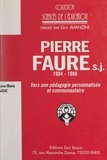 Anne-Marie Audic et Guy Avanzini - Pierre Faure, s.j., 1904-1988 - Vers une pédagogie personnalisée et communautaire.