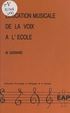 Madeleine Gagnard et Jean-Pierre Mialaret - Éducation musicale de la voix à l'école.