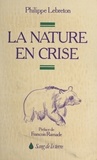 Philippe Lebreton et Pierre Bigorre - La nature en crise.