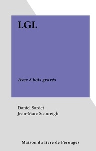 Daniel Sardet et Jean-Marc Scanreigh - LGL - Avec 8 bois gravés.