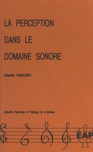 Elisabeth Dumaurier et Jean-Pierre Mialaret - La perception dans le domaine sonore.
