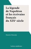 Maurice Descotes - La légende de Napoléon et les écrivains français du XIXe siècle.