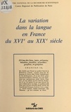  Centre national de la recherch et Jacques Chaurand - La variation dans la langue en France du XVIe siècle au XIXe siècle.
