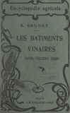 Raymond Brunet et G. Wéry - Les bâtiments vinaires : caves, celliers, chais.