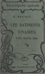 Raymond Brunet et G. Wéry - Les bâtiments vinaires : caves, celliers, chais.