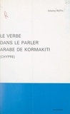 Arlette Roth et David Cohen - Le verbe dans le parler arabe de Kormakiti (Chypre) - Morphologie et éléments de syntaxe.