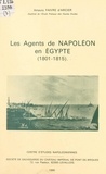 Amaury Faivre d'Arcier et Jean Tulard - Les agents de Napoléon en Égypte (1801-1815).