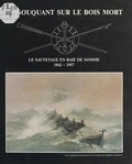  Amicale des pompons rouges et H. Duthoit - En souquant sur le bois mort - Le sauvetage en baie de Somme, 1842-1957.