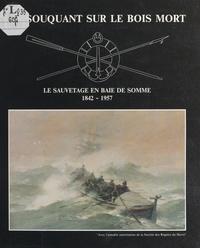 Amicale des pompons rouges et H. Duthoit - En souquant sur le bois mort - Le sauvetage en baie de Somme, 1842-1957.