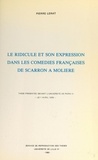 Pierre Lerat - Le ridicule et son expression dans les comédies françaises, de Scarron à Molière - Thèse présentée devant l'Université de Paris IV, le 1 avril 1978.