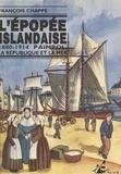 François Chappé et Jean-Paul Cadic - L'épopée islandaise, 1880-1914 - Paimpol, la République et la mer.