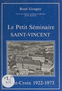 René Gougay et Francis Barbu - Le petit séminaire Saint-Vincent - Pont-Croix, 1922-1973.