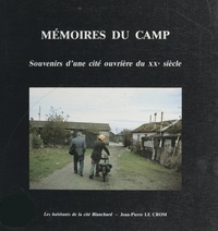 Jean-Pierre Le Crom et  Les Habitants de la Cité Blanc - Mémoires du camp - Souvenirs d'une cité ouvrière du XXe siècle.
