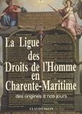 Claudy Valin - La Ligue des droits de l'homme en Charente-Maritime - Des origines à nos jours.