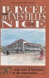 Viviane Eleuche-Santini et Jacques Médecin - Le lycée de jeunes filles de Nice, 1887-1987 - Cent ans d'histoire et de souvenirs.