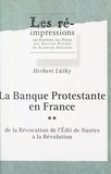 Herbert Lüthy - La banque protestante en France (2). De la révocation de l'Édit de Nantes à la Révolution.