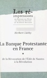 Herbert Lüthy et  École des hautes études en sci - La banque protestante en France (1). De la révocation de l'Édit de Nantes à la Révolution.
