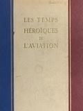 Raymond Saladin et Léon Bathiat - Les temps héroïques de l'aviation - Souvenirs.