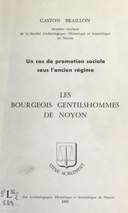 Gaston Braillon - Les bourgeois gentilshommes de Noyon - Un cas de promotion sociale sous l'Ancien régime.