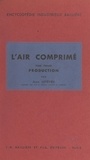 Jean Lefèvre et Casimir Monteil - L'air comprimé (1). Production.