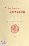 Louis de Nussac et J.-L. Couchard - Notre bonne cité Gaillarde - Guide historique et descriptif de la ville ancienne et moderne.