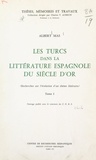 Albert Mas et  Institut d'études hispaniques - Les Turcs dans la littérature espagnole du Siècle d'or (1) - Recherches sur l'évolution d'un thème littéraire.