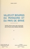 Michel Genty - Villes et bourgs du Périgord et du Pays de Brive : le fait urbain dans les espaces de la France des faibles densités (1) - Thèse présentée devant l'Université de Bordeaux III, le 30 mai 1980.