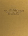 Jean Cabanot et  Collectif - Les débuts de la sculpture romane dans le Sud-Ouest de la France.