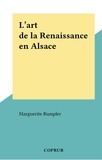 Marguerite Rumpler - L'art de la Renaissance en Alsace.