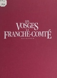 Annick Stein et  Collectif - Les Vosges, la Franche-Comté.