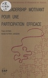 Thierry Huynen et Michèle Huynen-Janssens - Le leadership motivant pour une participation efficace - Connaissance et pratique de la conduite d'équipes dans la perspective d'une gestion performante.