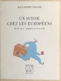Alexandre Pasche - Un Suisse chez les Européens - Récit vécu, comique et illustré.