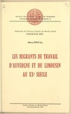 Marc Prival et André Fel - Les migrants de travail d'Auvergne et du Limousin au XXe siècle.
