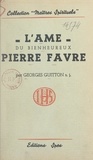 Georges Guitton - L'âme du bienheureux Pierre Favre, dit "Lefèvre", premier prêtre de la Compagnie de Jésus.