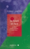 Pierre Lantos et  Collectif - Le Soleil en face - Le Soleil et les relations Soleil-Terre.