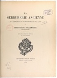 Henry René d'Allemagne et M.-P. Larivière - La serrurerie ancienne à l'Exposition universelle de 1900 - Extrait du rapport général de M.-P. Larivière.
