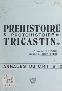 Claude Boisse et Arsène Héritier - Préhistoire et Protohistoire du Tricastin.