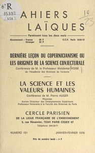 Pierre Auger et Waldemar Voisé - Dernière leçon du copernicianisme ou les origines de la science conjecturale - La science et les valeurs humaines.